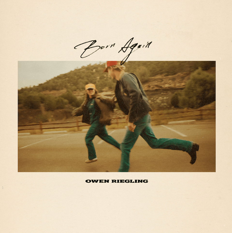 OWEN RIEGLING RELEASES A REFLECTIVE NEW SINGLE, “BORN AGAIN,”&nbsp;OUT NOW